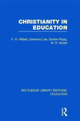 Christianity in Education: The Hibbert Lectures 1965 - Hilliard, F.H. (Editor), and Lee, Desmond (Editor), and Rupp, Gordon (Editor)