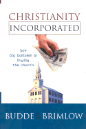 Christianity Incorporated: How Big Business is Buying the Church - Budde, Michael L, and Brimlow, Robert W