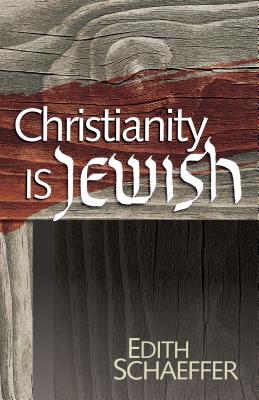 Christianity Is Jewish - Schaeffer, Edith