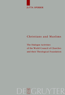 Christians and Muslims: The Dialogue Activities of the World Council of Churches and Their Theological Foundation