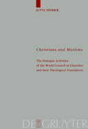 Christians and Muslims: The Dialogue Activities of the World Council of Churches and their Theological Foundation