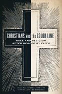 Christians and the Color Line: Race and Religion After Divided by Faith