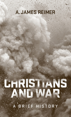 Christians and War: A Brief History - Reimer, A James