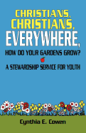 Christians, Christians, Everywhere, How Do Your Gardens Grow?: A Stewardship Service For Youth