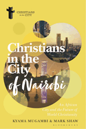 Christians in the City of Nairobi: An African City and the Future of World Christianity