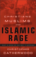 Christians, Muslims, and Islamic Rage: What Is Going on and Why It Happened
