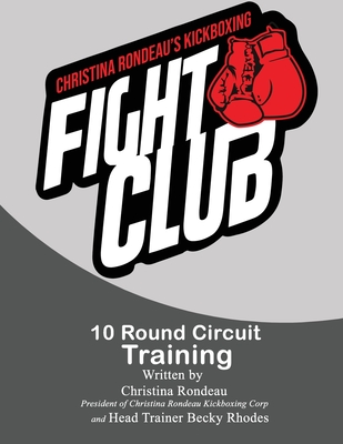 Christina Rondeau's Kickboxing Fight Club: 10 Round Circuit Training - Rhodes, Becky, and Rondeau, Christina