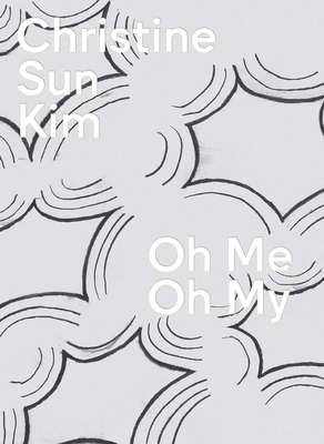 Christine Sun Kim: Oh Me Oh My - Kim, Christine Sun (Editor), and Seligman, Rachel (Introduction by), and Desrosiers, Daisy (Introduction by)