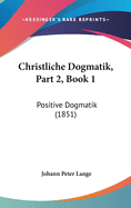 Christliche Dogmatik, Part 2, Book 1: Positive Dogmatik (1851)