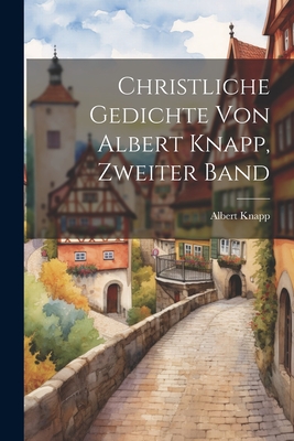 Christliche Gedichte Von Albert Knapp, Zweiter Band - Knapp, Albert