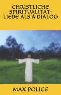 Christliche Spiritualitat: Liebe ALS a Dialog