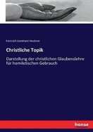 Christliche Topik: Darstellung der christlichen Glaubenslehre f?r homiletischen Gebrauch