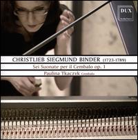 Christlieb Siegmund Binder: Sei Suonate per il Cembalo, Op. 1 - Paulina Tkaczyk (cembalo)