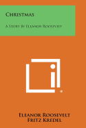 Christmas: A Story by Eleanor Roosevelt - Roosevelt, Eleanor, and Kredel, Fritz