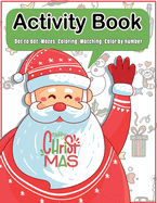 Christmas Activity Book: Dot to dot, Mazes, Coloring, Matching, Color by number Fun Workbook Ages 2-5, 3-5, 4-8, 6-8