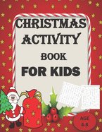 Christmas Activity Book for Kids Ages 4-8: A Santa Claus Fun Workbook For Learning Coloring Books, Maze, Search word And Other Activity Books with Christmas Quotes like Xmas Tree, Santa Claus, Snowman & Other Things, Grade 3 and Grade k-7