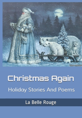 Christmas Again: Holiday Stories And Poems - Rouge, La Belle