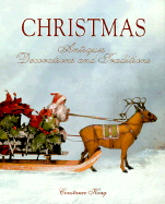 Christmas: Antiques, Decorations and Traditions - King, Constance