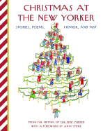 Christmas at the New Yorker: Stories, Poems, Humor, and Art - New Yorker Magazine (Editor), and Updike, John, Professor (Foreword by)