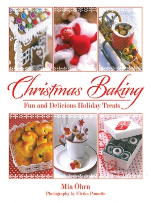 Christmas Baking: Fun and Delicious Holiday Treats - Ohrn, Mia