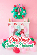 Christmas Balloon Garland: Gift for Christmas