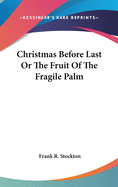 Christmas Before Last or the Fruit of the Fragile Palm