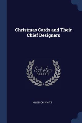 Christmas Cards and Their Chief Designers - White, Gleeson