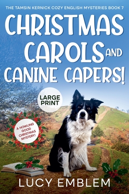 Christmas Carols and Canine Capers! A Howling Good Christmas Mystery! - Emblem, Lucy