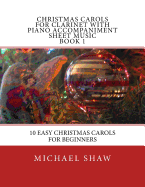 Christmas Carols For Clarinet With Piano Accompaniment Sheet Music Book 1: 10 Easy Christmas Carols For Beginners