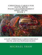 Christmas Carols for Flute with Piano Accompaniment Sheet Music Book 2: 10 Easy Christmas Carols for Solo Flute and Flute/Piano Duets