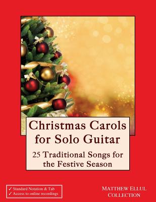 Christmas Carols for Solo Guitar: 25 Traditional Songs for the Festive Season - Ellul, Matthew