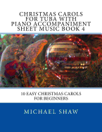 Christmas Carols for Tuba with Piano Accompaniment Sheet Music Book 4: 10 Easy Christmas Carols for Beginners