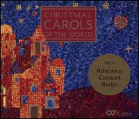 Christmas Carols of the World - Vol. 2 - Arno Schneider (organ); Athesinus Consort Berlin; Christoph J. Drescher (piano); David Rodeschini (trumpet);...