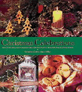 Christmas Celebrations: Festiverecipes, Hand-Crafted Gifts and Decorative Ideas for the Yuletide Season