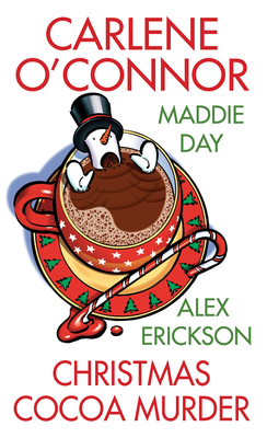 Christmas Cocoa Murder - O'Connor, Carlene, and Day, Maddie, and Erickson, Alex