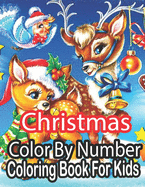 Christmas Color By Number Coloring Book For Kids: An Amazing Christmas Color By Number Coloring Book for Kids And Children.....( Christmas Coloring Book For Kids )