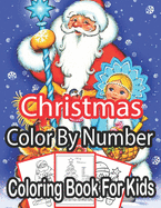Christmas Color By Number Coloring Book For Kids: Christmas Colour By Number Coloring Book For Kids.. An Amazing Christmas Color By Number Coloring Book for Kids A Children's Holiday color by ... ... for Kids (Holiday best gift 2020)