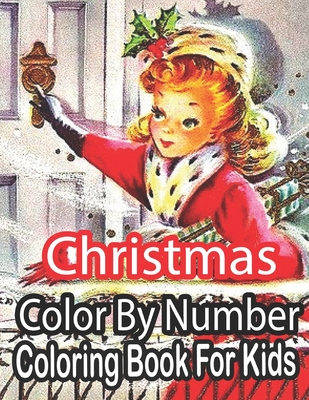 Christmas Color By Number Coloring Book For Kids: Merry Christmas Activity Book For Kids 8-12, Christmas Coloring Pages For Boys And Girls 8-12.. - Nickel, Sandra