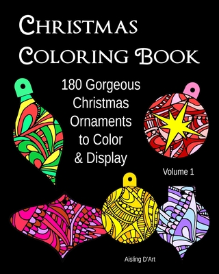 Christmas Coloring Book: 180 Gorgeous Christmas Ornaments to Color & Display - D'Art, Aisling