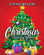 Christmas Coloring Book: A Coloring Book for Adults Featuring Beautiful Winter Florals, Festive Ornaments and Relaxing Christmas Scenes
