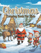 Christmas Coloring Book For Kids: A Christmas Coloring Book Full of Festive Fun