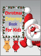 Christmas Coloring Book For Kids: Easy and Relaxing Coloring Book For Kids Age 2-4,4-8 Fun Children's Christmas Gift or Present for Toddlers & Kids