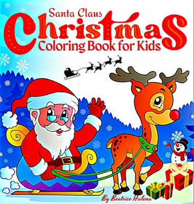 Christmas Coloring Book for Kids: Enter the magical world of Christmas with this beautiful children's book! with Santa Claus, Snowman, Sleigh, Stocking, Reindeer, Elf, Wreath, Toy and more. (Christmas Books for Children) - Halena, Beatrice