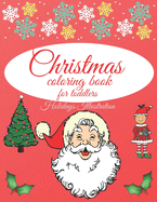 Christmas coloring book for toddlers: - The first cute Christmas coloring book; Charming Coloring Book for Children - Perfect Gift for kids - Easy Christmas Coloring Design - 50 Beautiful coloring pages with Santa Claus, Christmas tree, snowman, and more