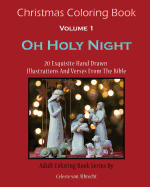 Christmas Coloring Book: Oh Holy Night: 20 Exquisite Hand Drawn Illustrations and Verses from the Bible