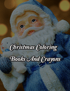 Christmas Coloring Books And Crayons: Christmas Coloring Books And Crayons. Christmas Coloring Book. 50 Story Paper Pages. 8.5 in x 11 in Cover.