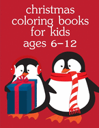 Christmas Coloring Books For Kids Ages 6-12: Christmas Coloring Pages for Boys, Girls, Toddlers Fun Early Learning