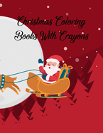 Christmas Coloring Books With Crayons: Christmas Coloring Books With Crayons, Christmas Coloring Book. 50 Story Paper Pages. 8.5 in x 11 in Cover.