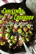 Christmas Cookbook: Healthy and Delicious Christmas Recipes For Holiday: Gift for Christmas