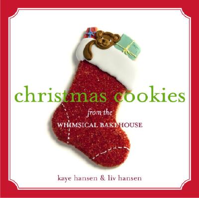 Christmas Cookies from the Whimsical Bakehouse - Hansen, Kaye, and Hansen, Liv, and Fink, Ben (Photographer)